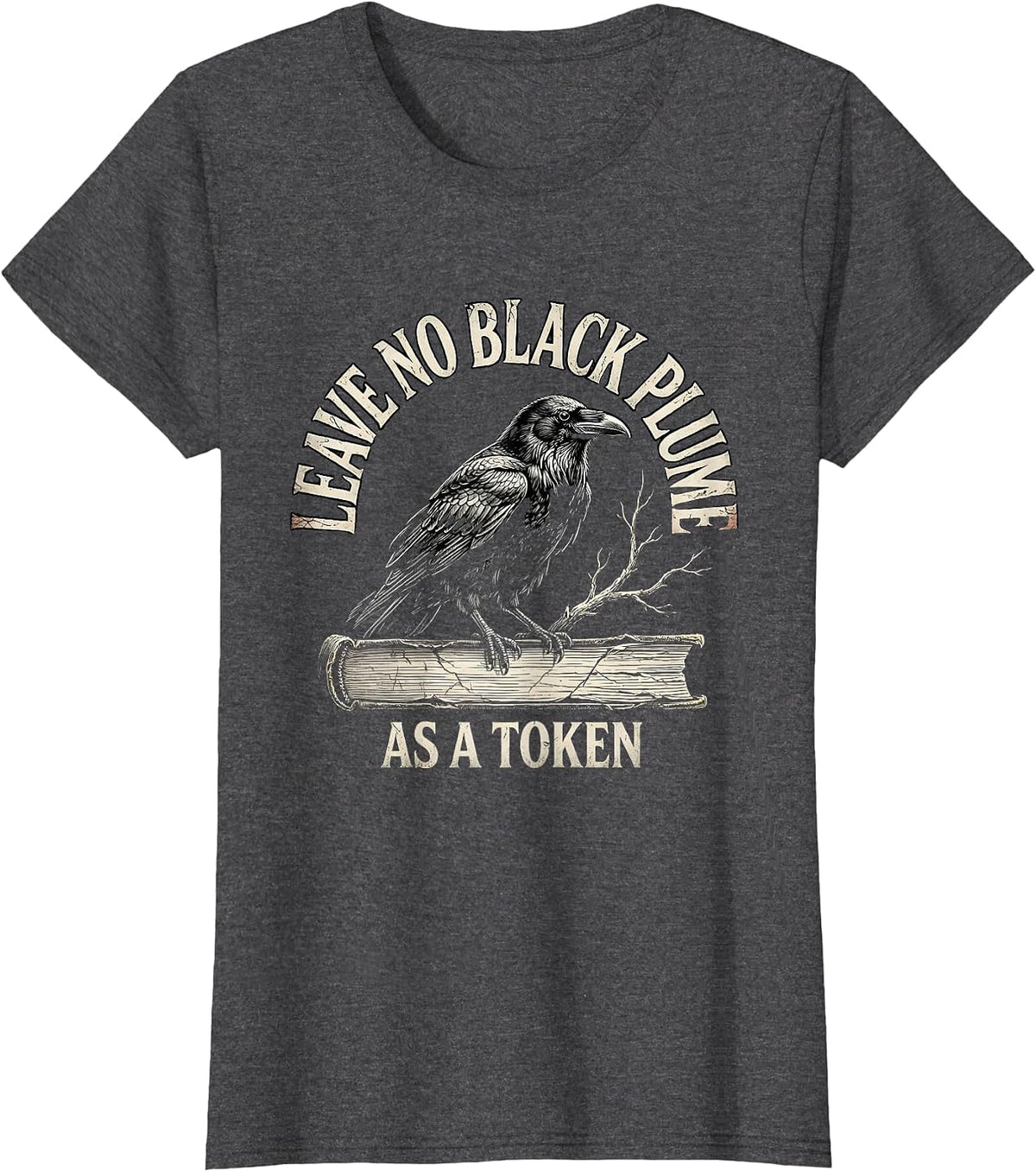 Women's Leave no black plume as a token Distressed Raven Edgar Allan T-Shirt - Dark Heather Grey