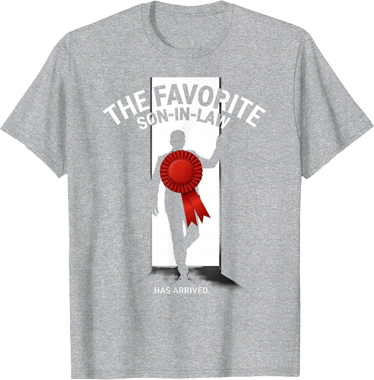 Men's The Favorite Son-In-Law Has Arrived Funny Family Role Humor T-Shirt - Heather Grey