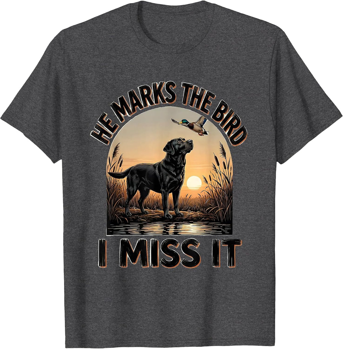 He Marks The Bird, I Miss It Rustic Duck Hunting Local Boy T-Shirt - Dark Heather Grey