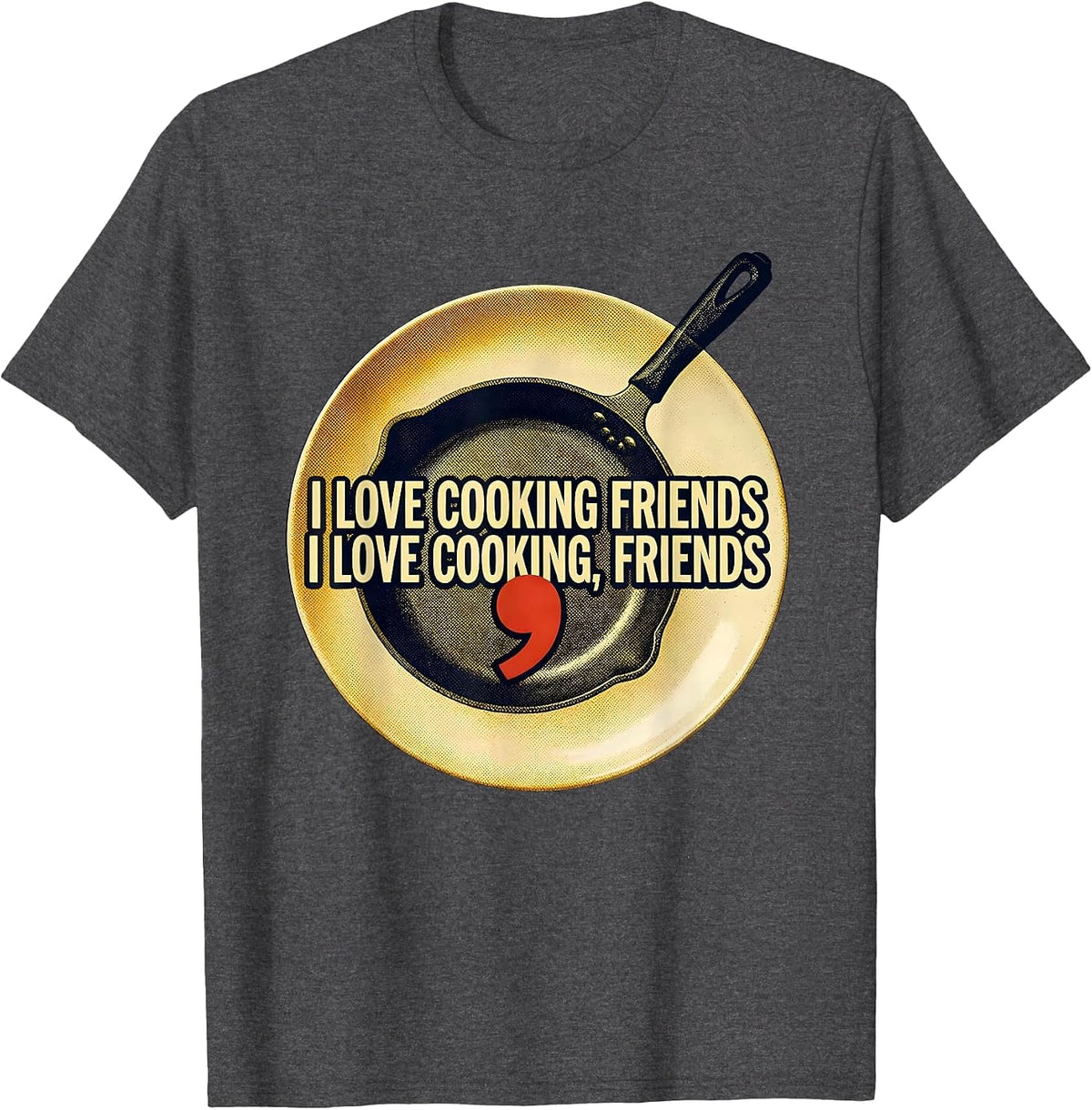 I love cooking friends I love cooking, friends Funny Grammar T-Shirt - Dark Heather Grey