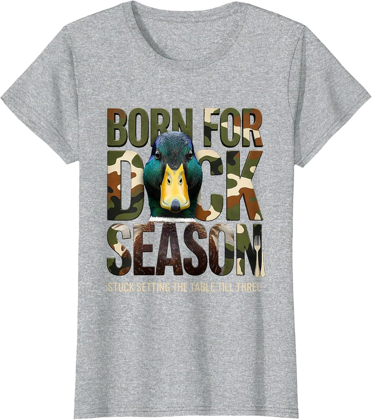Born For Duck Season Stuck Setting The Table Till Three T-Shirt - Heather Grey