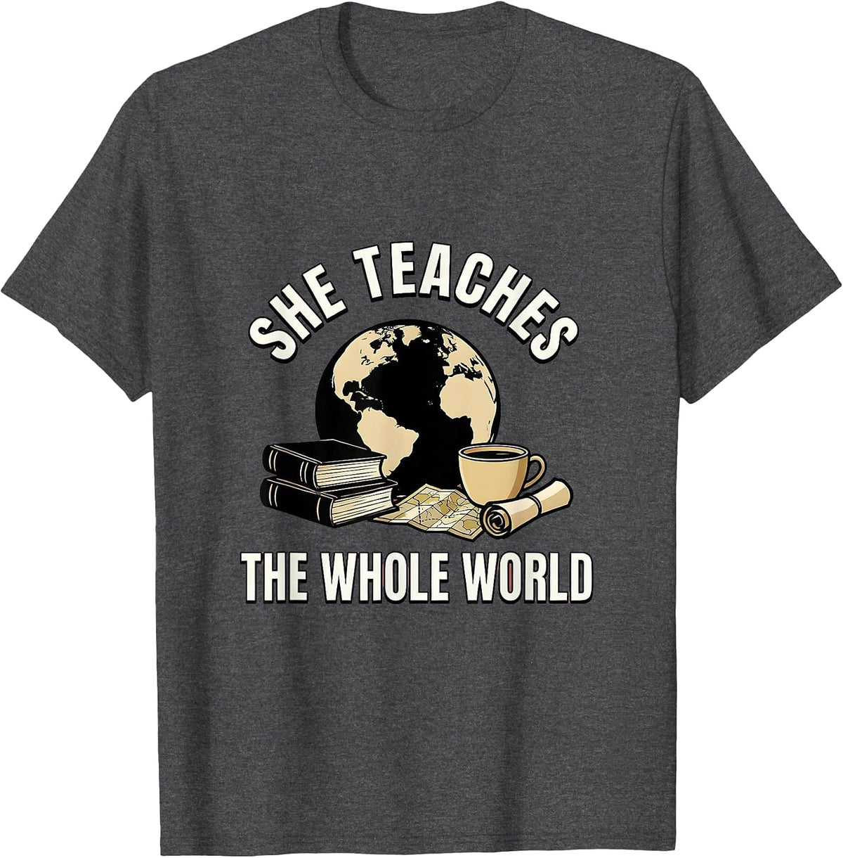 She Teaches The Whole World History Teacher Design T-Shirt - Dark Heather Grey