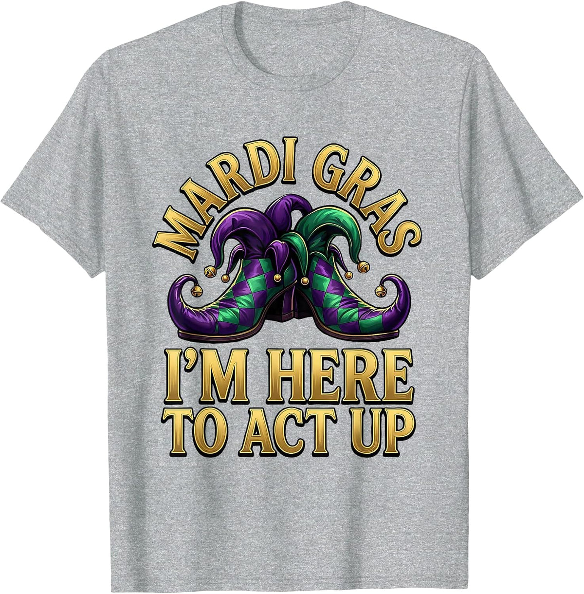 Men's Mardi Gras, I’m Here To Act Up Funny Carnival Costume Party T-Shirt - Heather Grey