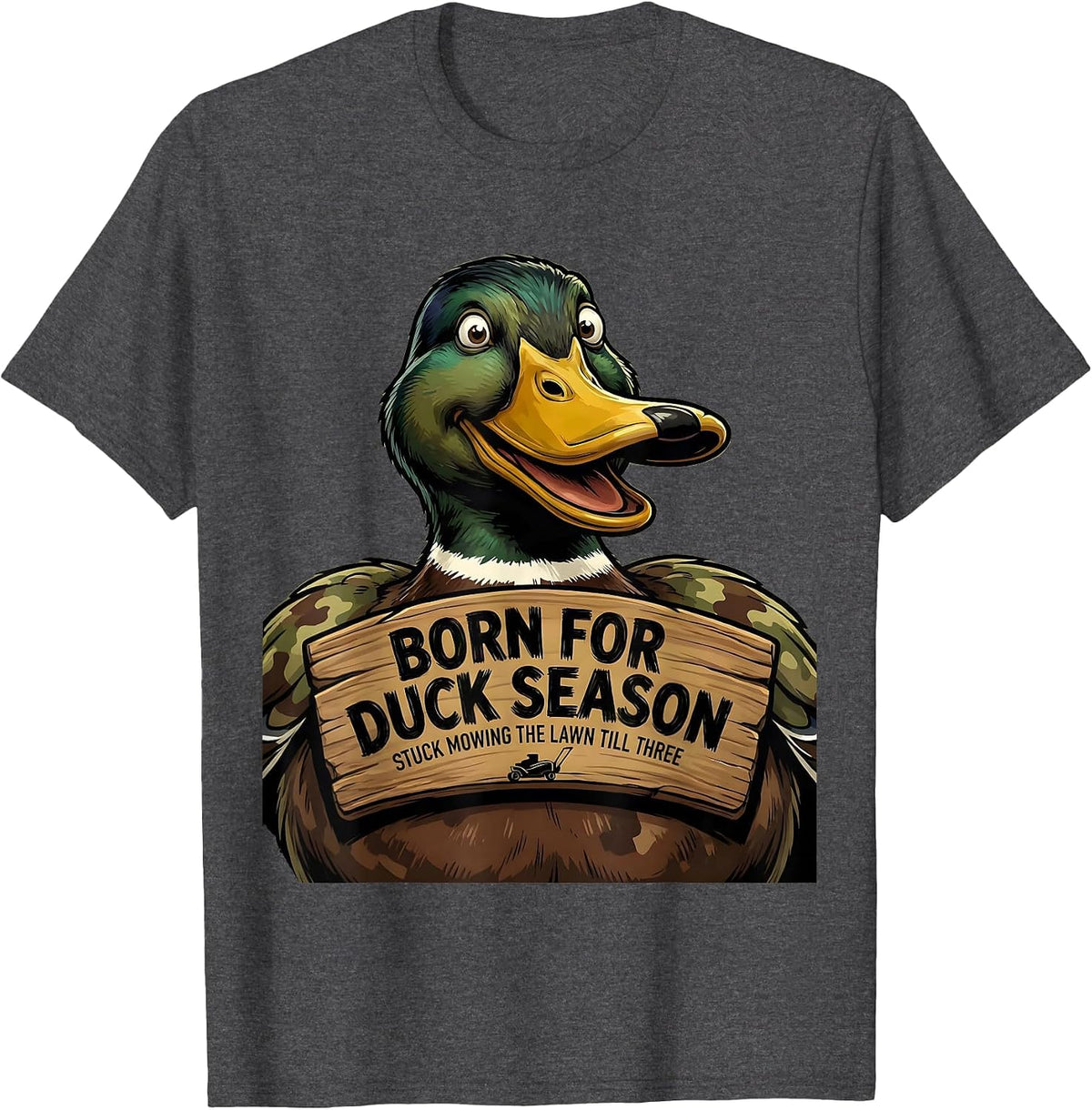 Men's Born For Duck Season Stuck Mowing The Lawn Till Three T-Shirt - Dark Heather Grey
