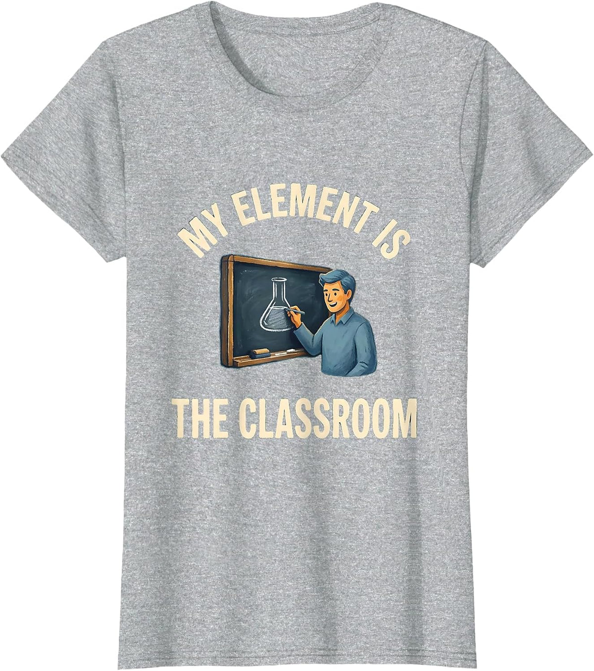 Women's My Element Is The Classroom Funny Science Teacher Chemistry T-Shirt - Heather Grey