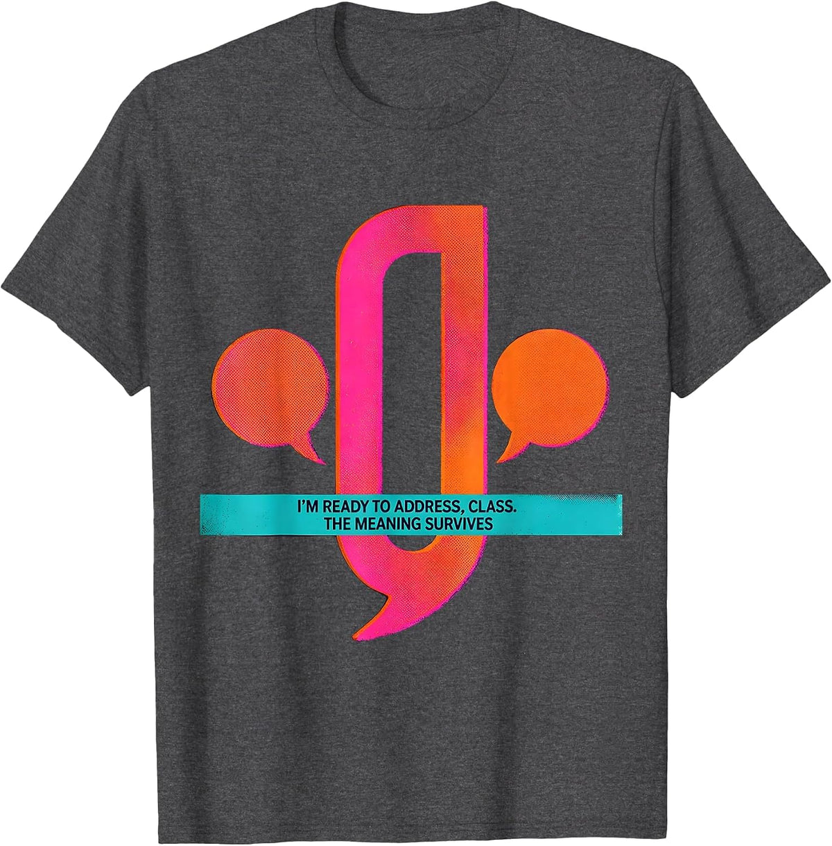 Men's I'm Ready To Address, Class The Meaning Survives Funny T-Shirt - Dark Heather Grey
