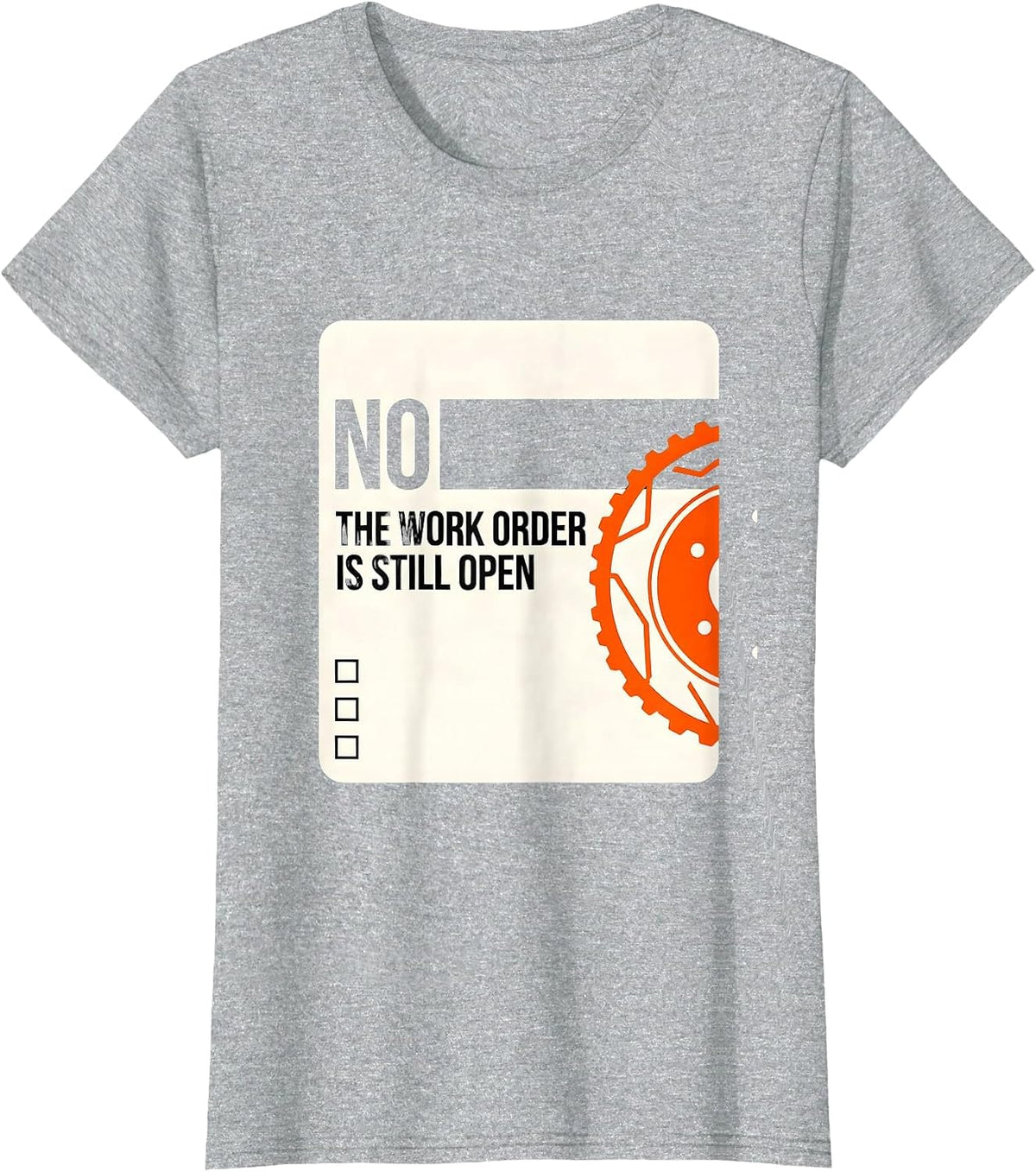 Women's No The Work Order Is Still Open Funny Mechanic Auto T-Shirt - Heather Grey
