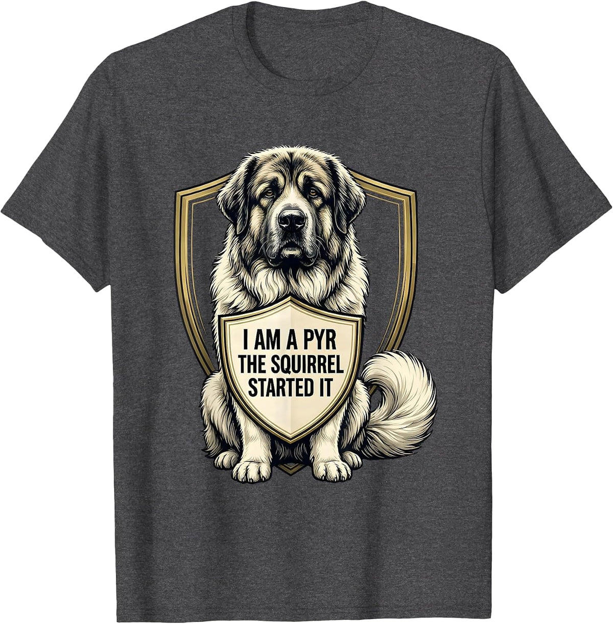 Men's I Am A Pyr The Squirrel Started It Funny Great Pyrenees Dog T-Shirt - Dark Heather Grey
