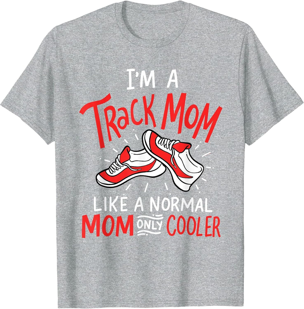 I'm A Track Mom Athletic Field Runner Mothers Day T-Shirt - Heather Grey