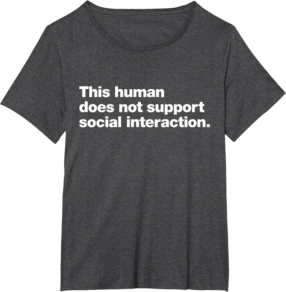 This Human Does not Support Social Interaction. T-Shirt - Dark Heather Grey