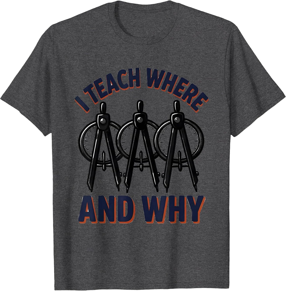 I Teach Where And Why Funny History Teacher Back To School T-Shirt - Dark Heather Grey