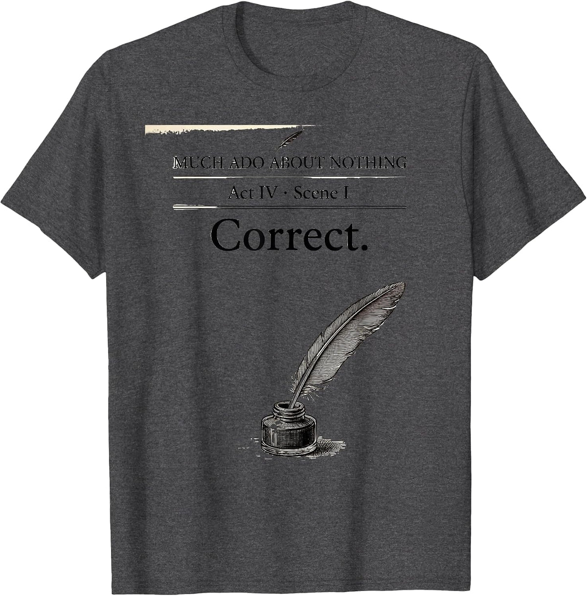 Much Ado About Nothing, Act IV, Scene I: Correct Literary T-Shirt - Dark Heather Grey