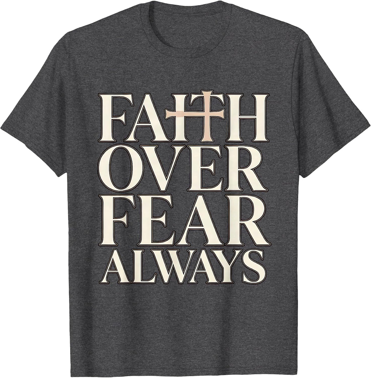 Faith Over Fear Always Inspirational Religious Design T-Shirt - Dark Heather Grey