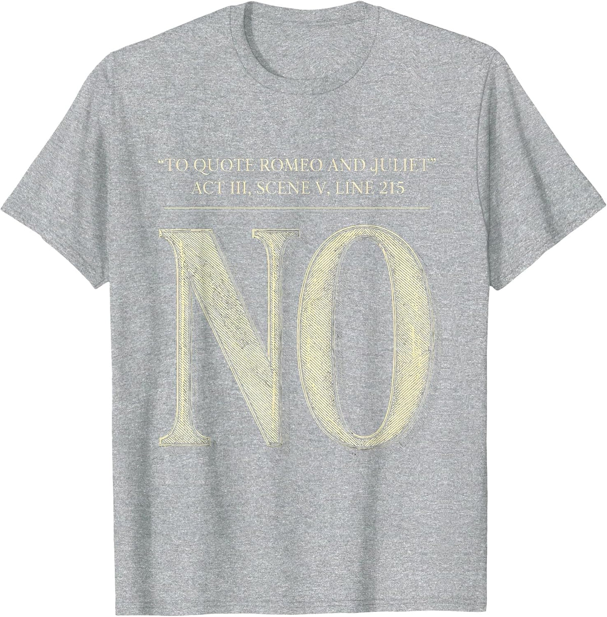 Men's To Quote Romeo And Juliet, Act III, Scene V, Line 215: No T-Shirt - Heather Grey