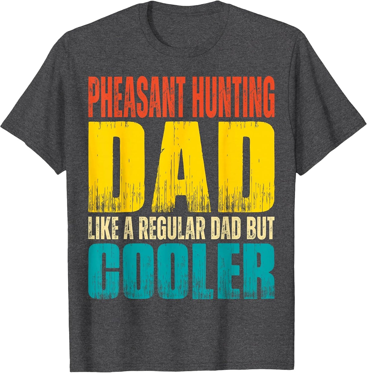 Pheasant Hunting Dad - Like a Regular Dad but Cooler T-Shirt - Dark Heather Grey