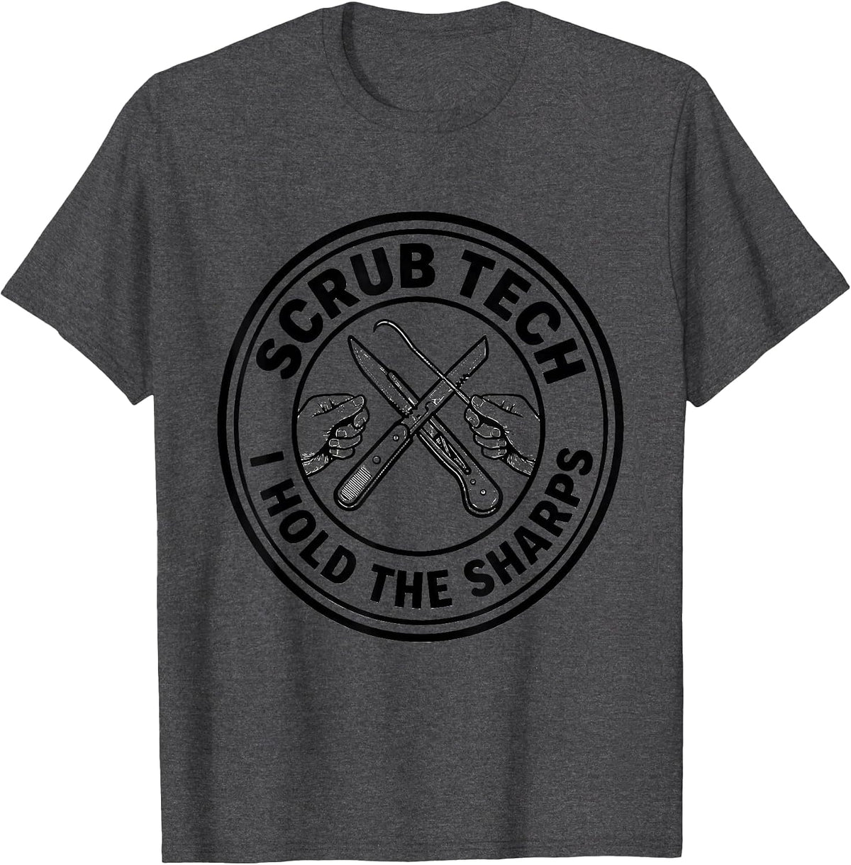 Scrub Tech I Hold The Sharps Funny Allied Health Worker T-Shirt - Dark Heather Grey