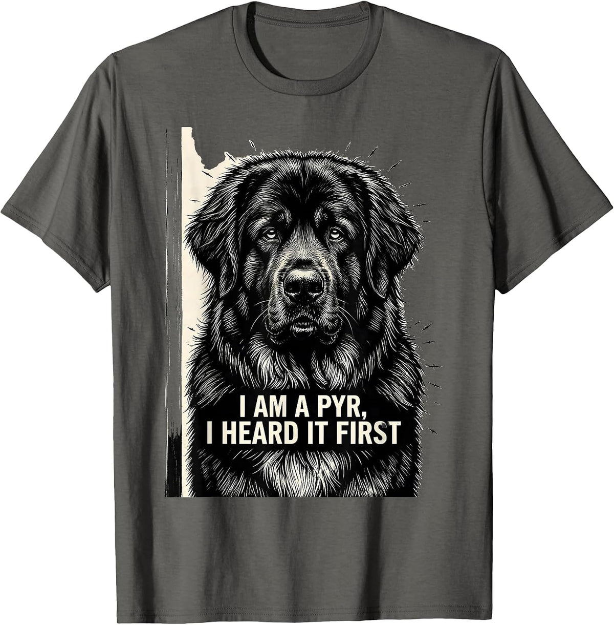 I Am A Pyr, I Heard It First Funny Great Pyrenees Dog Owner T-Shirt - Asphalt Grey