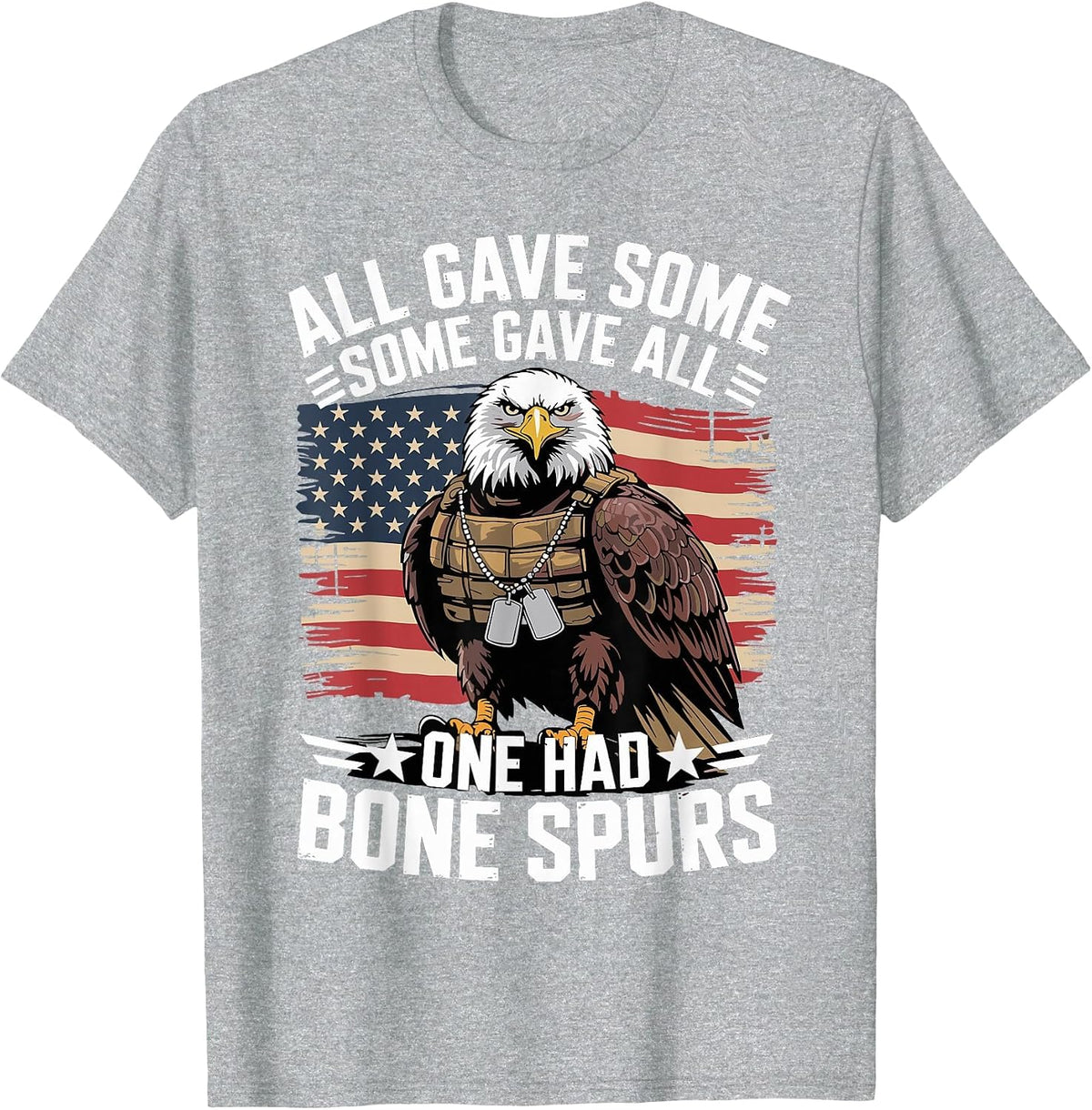 All Gave Some Some Gave All One Had Bone Spurs Army Veteran T-Shirt - Heather Grey