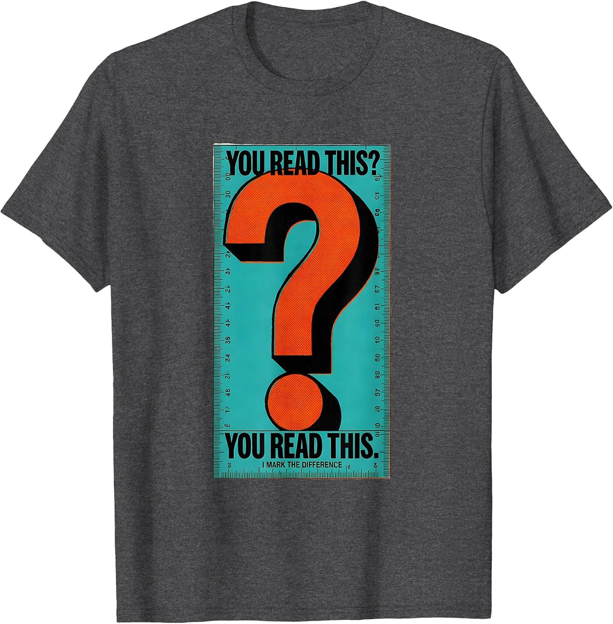 Men's You Read This? You Read This. — I Mark The Difference T-Shirt - Dark Heather Grey