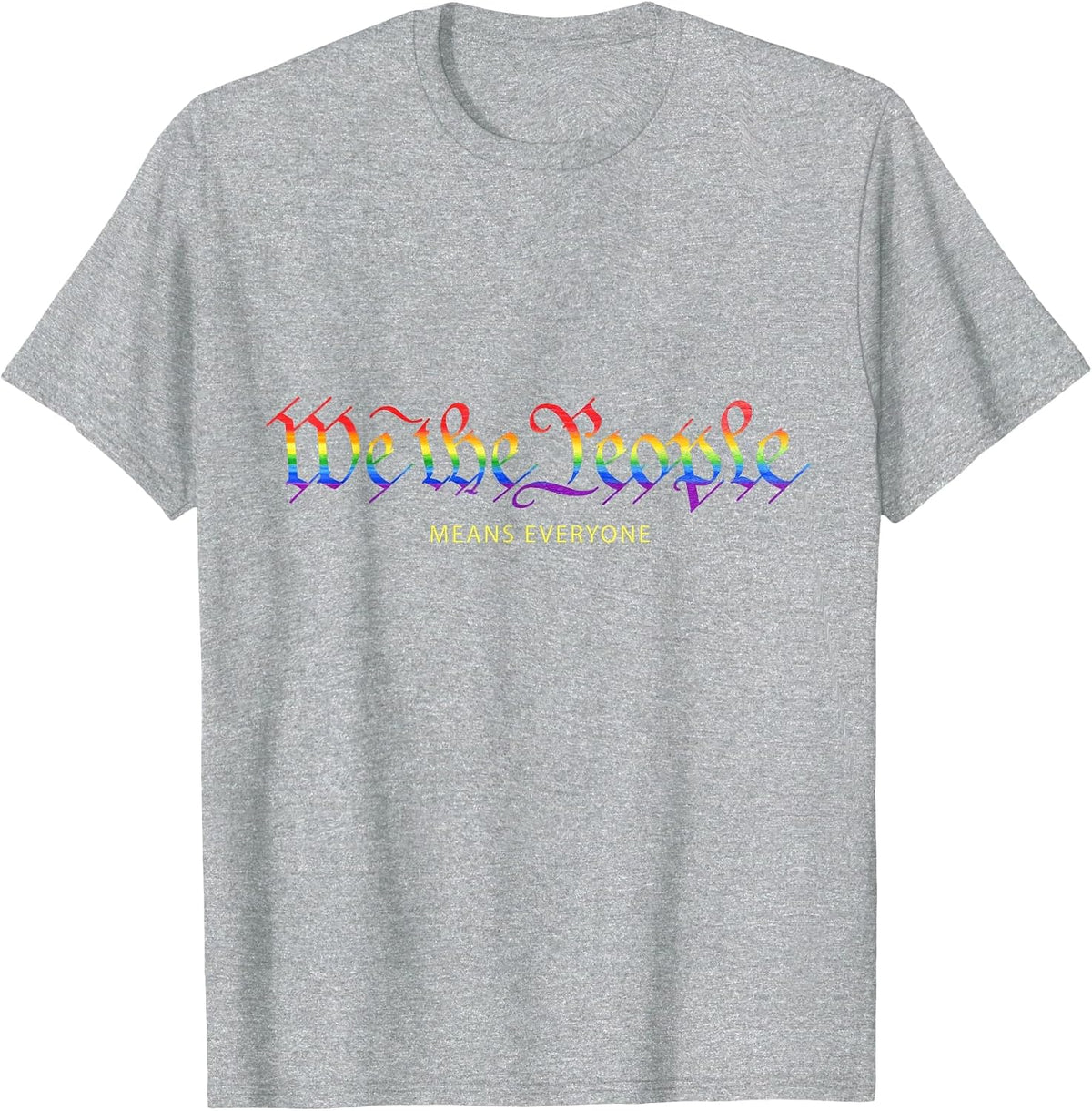 We the People Means Everyone Rainbow Gay Pride T-Shirt T-Shirt - Heather Grey