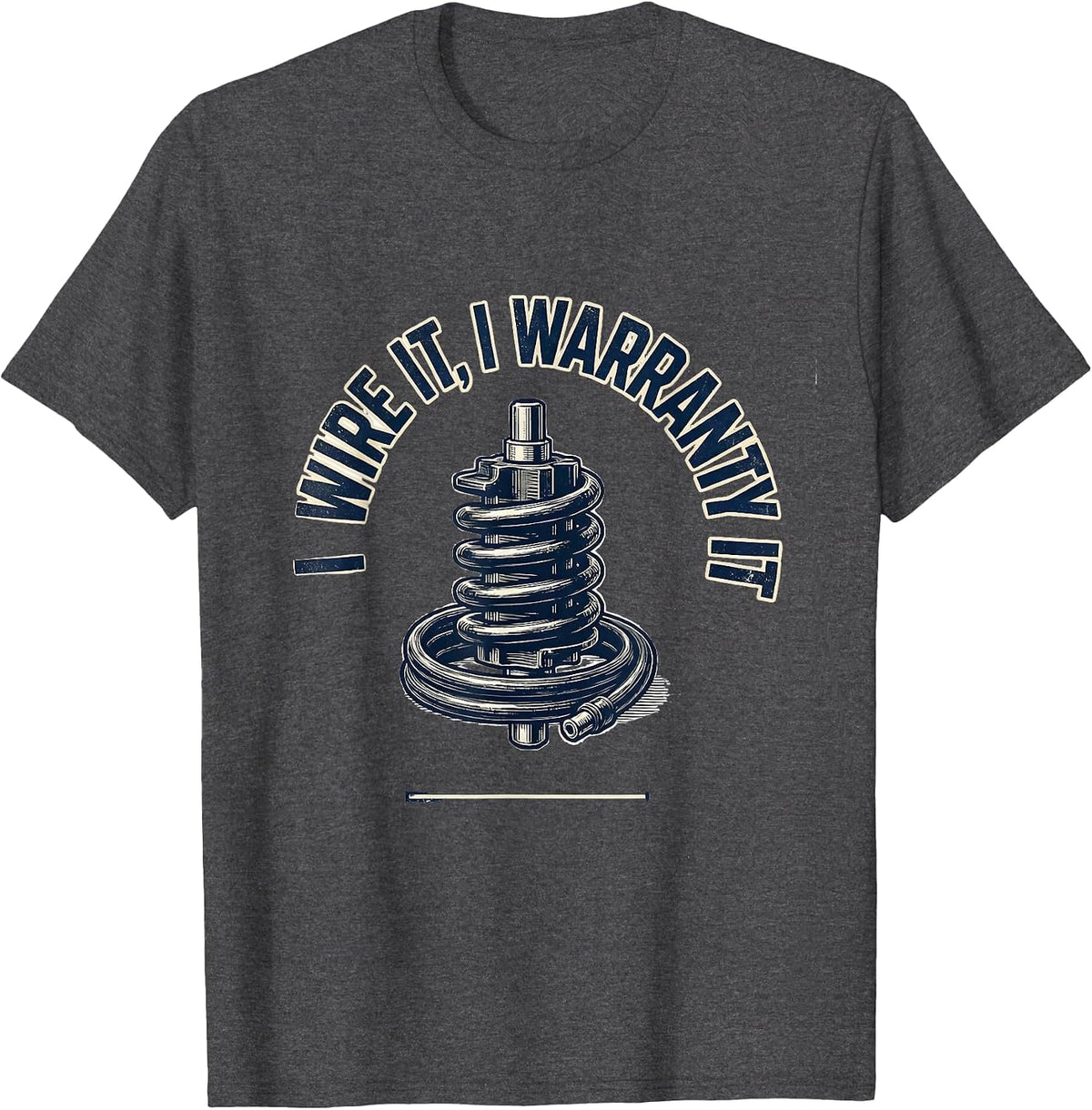 Men's I Wire It, I Warranty It Funny Mechanic Auto Technician T-Shirt - Dark Heather Grey