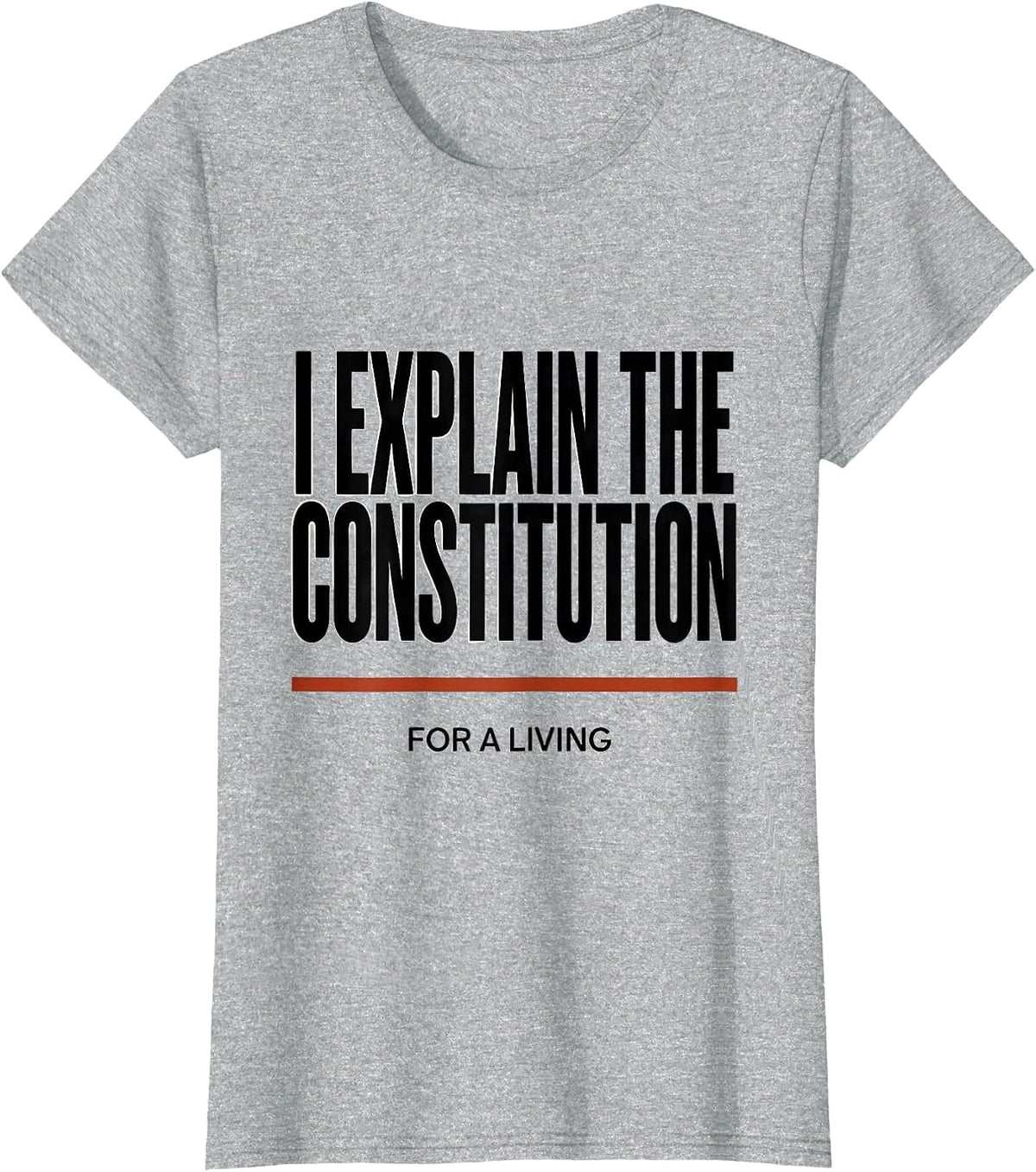 I Explain The Constitution For A Living Funny Teacher T-Shirt - Heather Grey