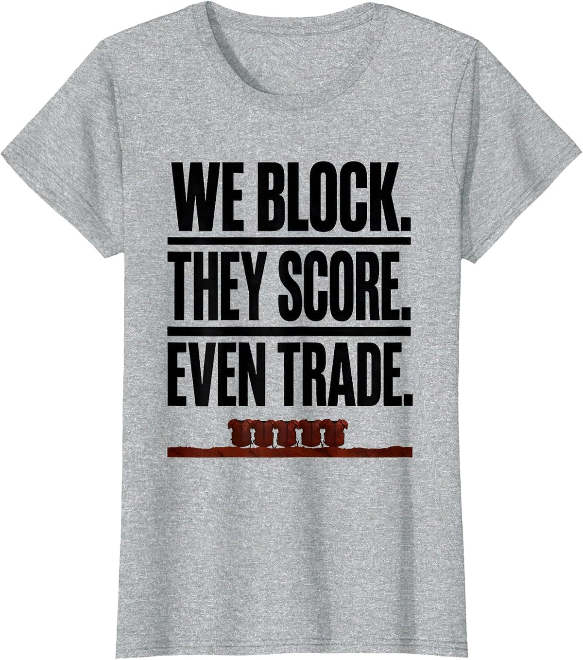We Block. They Score. Even Trade Funny Football Lineman T-Shirt - Heather Grey
