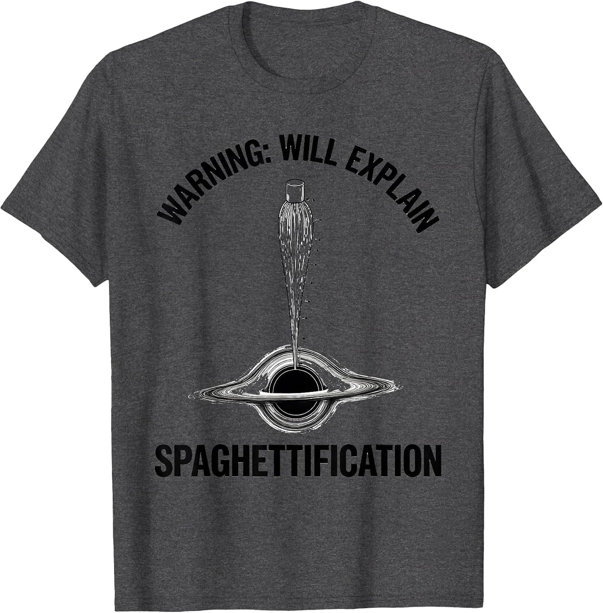 Men's Warning: Will Explain Spaghettification Astrophysicist T-Shirt - Dark Heather Grey