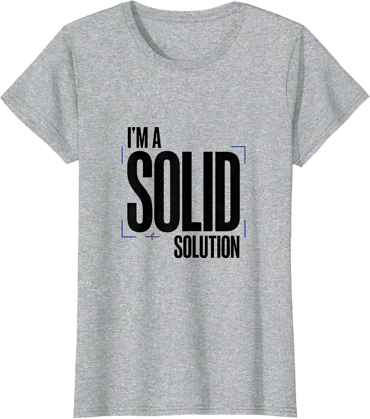 Women's I’m A Solid Solution Funny Chemistry Pun Science Nerd Humor T-Shirt - Heather Grey