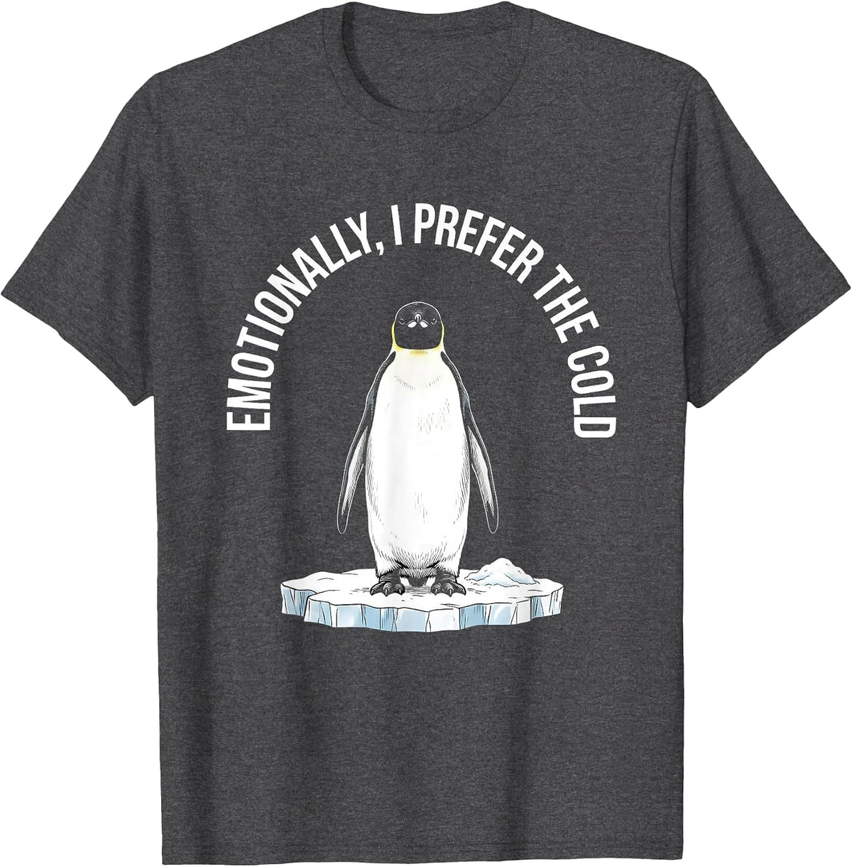 Emotionally I Prefer The Cold Funny Penguin Lover Deadpan T-Shirt - Dark Heather Grey