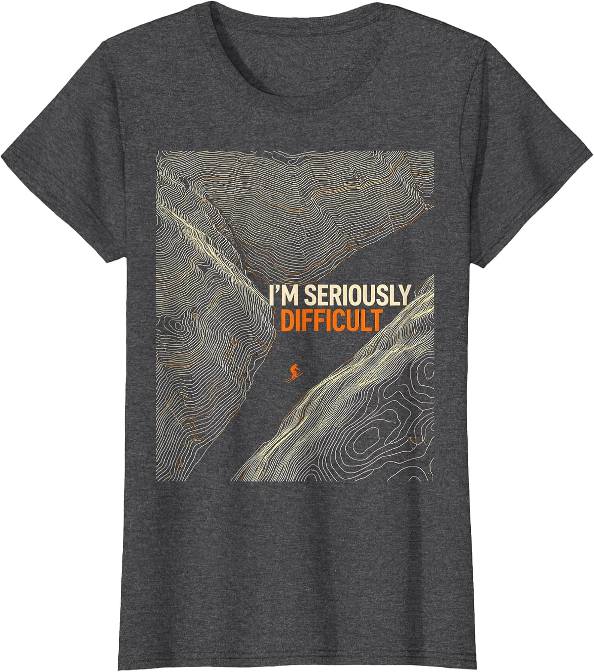 Women's I'm Seriously Difficult Funny Skiing Snowboarding Gift T-Shirt - Dark Heather Grey