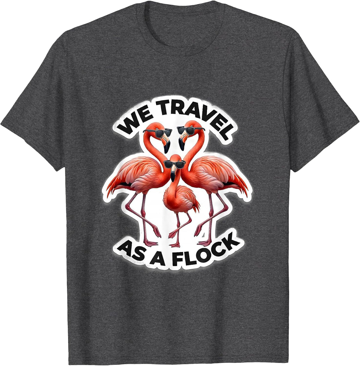 We Travel As A Flock Funny Pink Flamingo Sunglasses Novelty T-Shirt - Dark Heather Grey