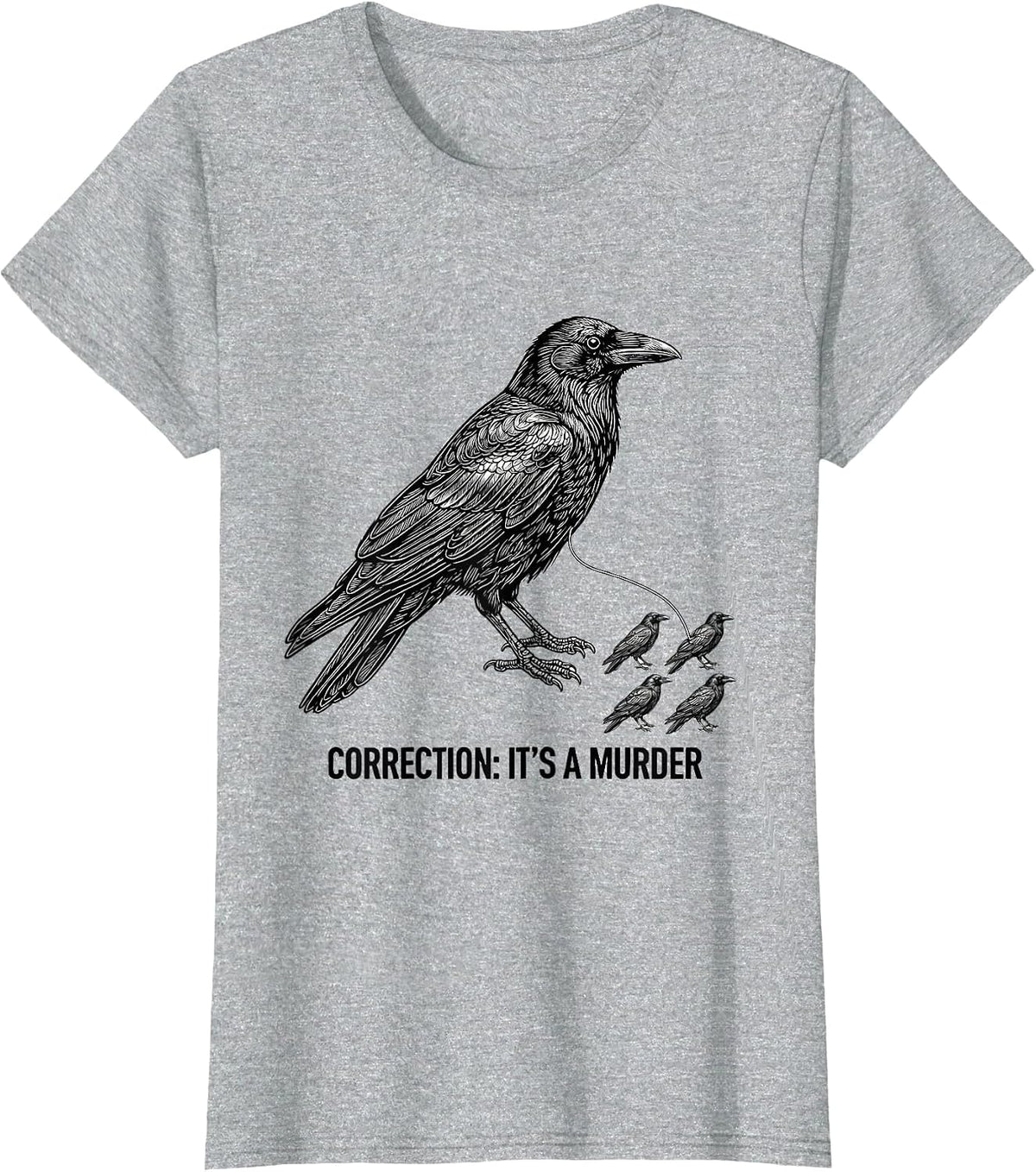 Women's Correction: It's A Murder Funny Crow Lover Bird Humor T-Shirt - Heather Grey