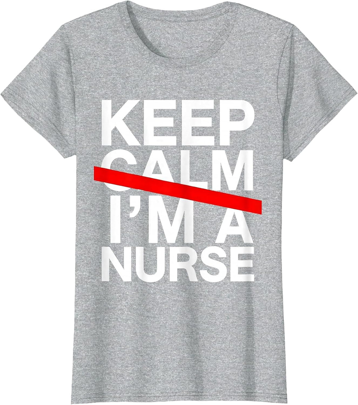 Keep Calm I'm a Nurse Proud Healthcare Design T-Shirt - Heather Grey