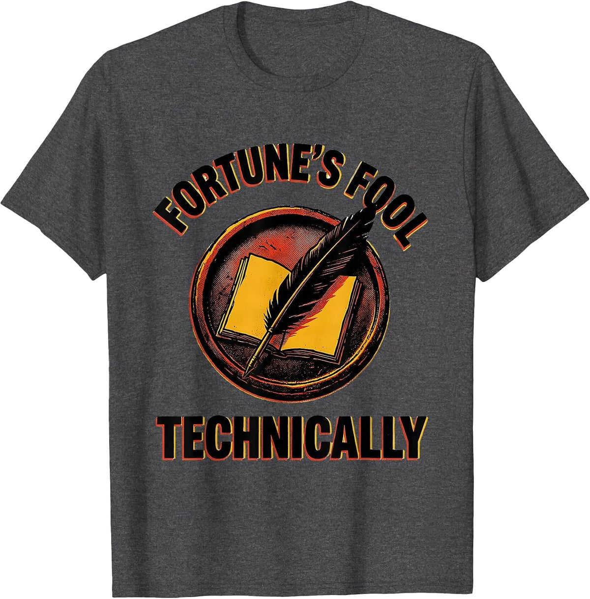 Fortune's Fool, Technically Witty Literary Quote Theater Fan T-Shirt - Dark Heather Grey