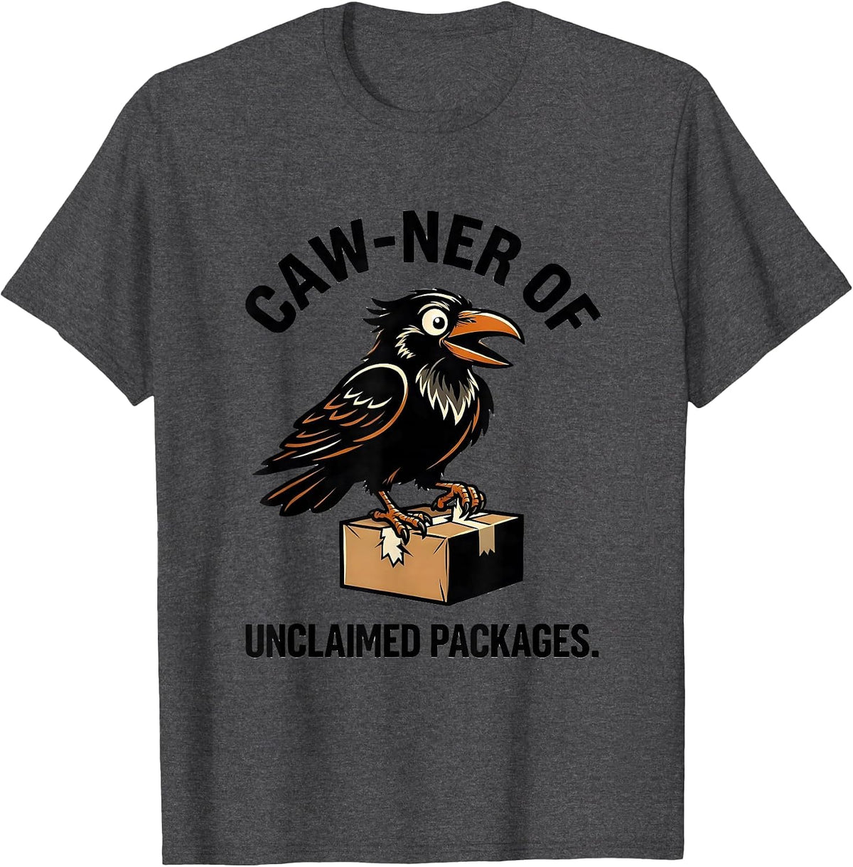 Men's Caw-ner of Unclaimed Packages Funny Crow F-Caw-F Bird Lover T-Shirt - Dark Heather Grey