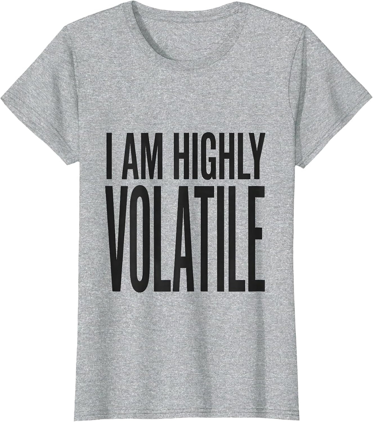 I Am Highly Volatile Funny Science Chemistry Nerd Gift T-Shirt - Heather Grey
