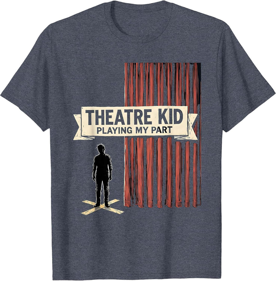 Theatre Kid Playing My Part Funny Musical Theatre Performer T-Shirt - Heather Blue