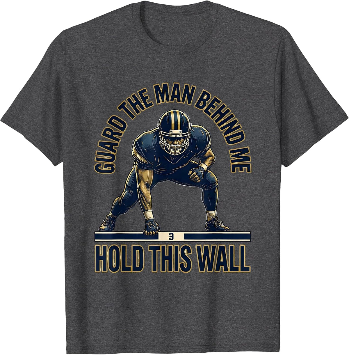 Guard The Man Behind Me Hold This Wall Football Lineman T-Shirt - Dark Heather Grey