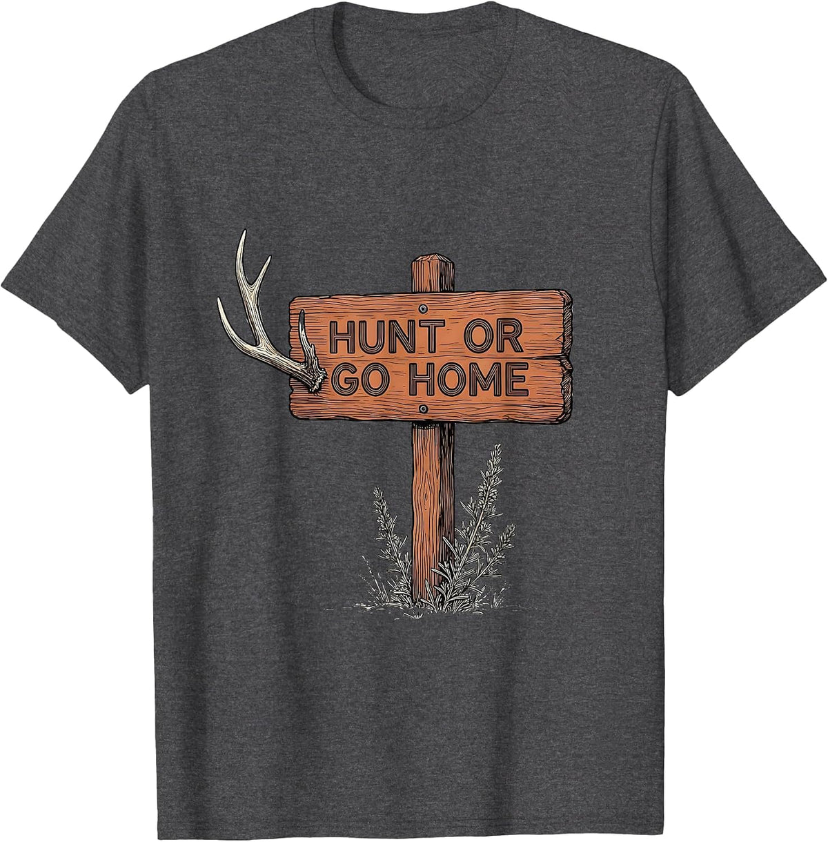 Men's Hunt or Go Home Bold Hunting Graphic Design T-Shirt - Dark Heather Grey