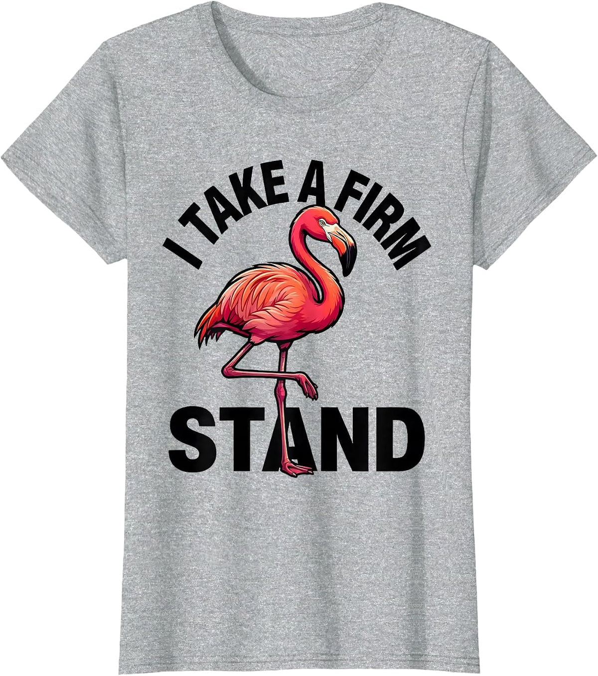 I Take A Firm Stand Funny Flamingo Cartoon Bird Lover Summer T-Shirt - Heather Grey