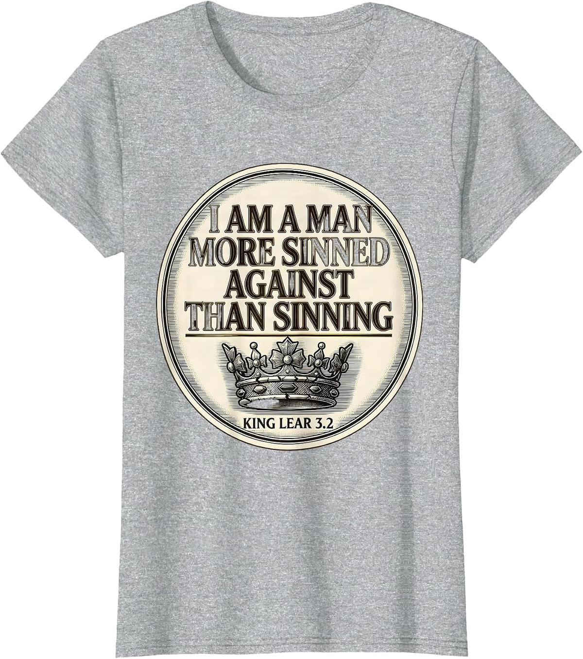 Women's I Am A Man More Sinned Against Than Sinning — King Lear 3.2 T-Shirt - Heather Grey