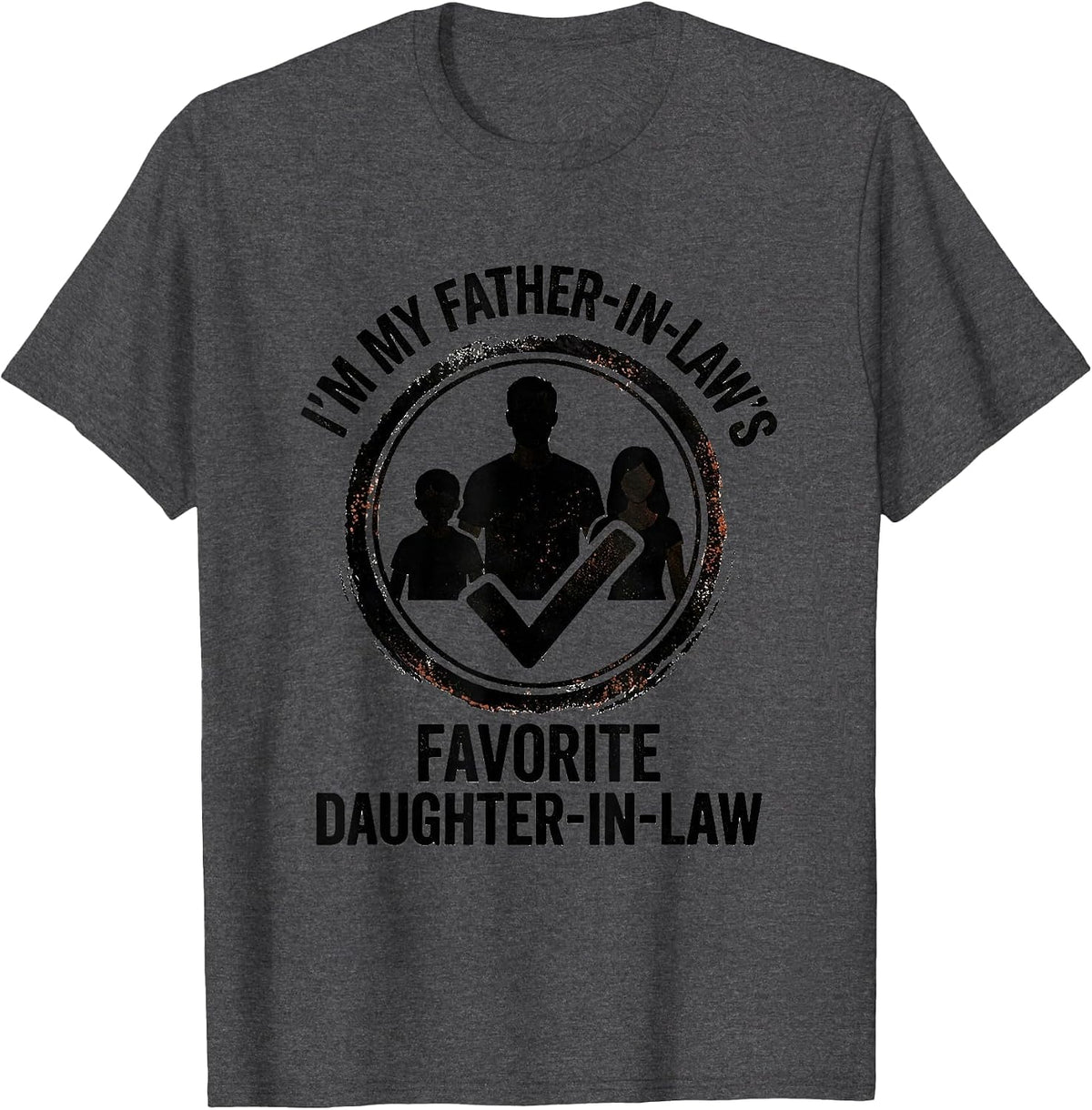 Men's I'm My Father-In-Law's Favorite Daughter-In-Law Funny T-Shirt - Dark Heather Grey