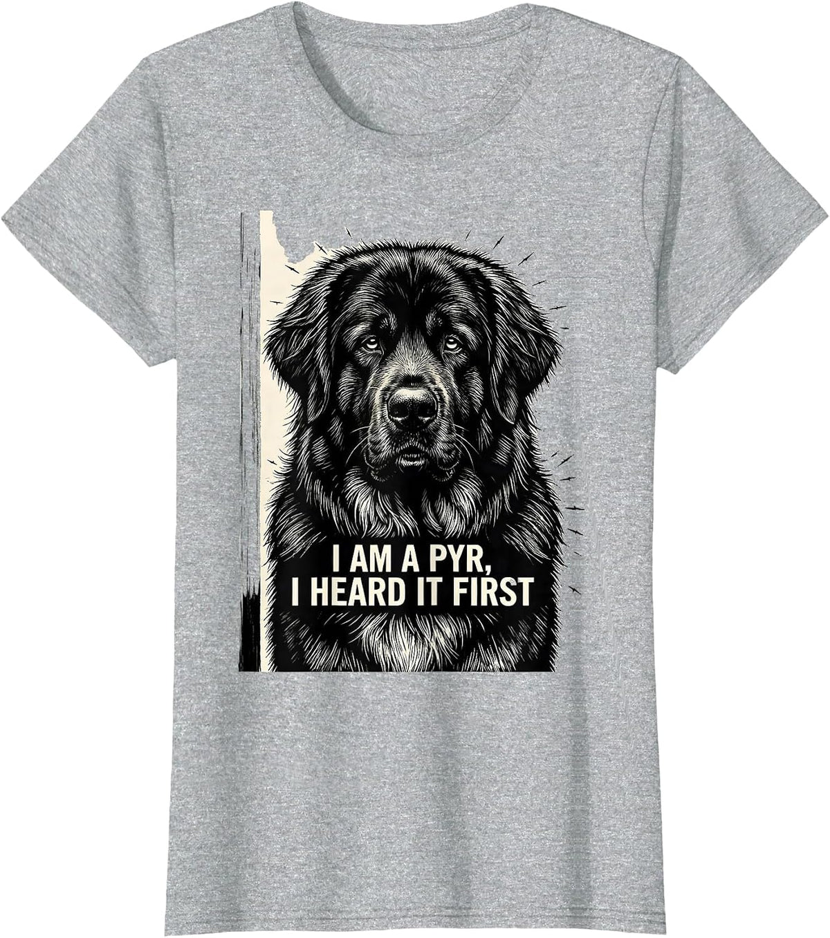 I Am A Pyr, I Heard It First Funny Great Pyrenees Dog Owner T-Shirt - Heather Grey