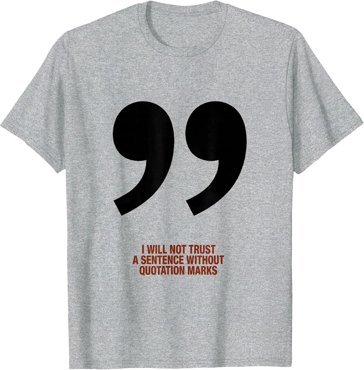 Men's I Will Not Trust A Sentence Without Quotation Marks Funny T-Shirt - Heather Grey