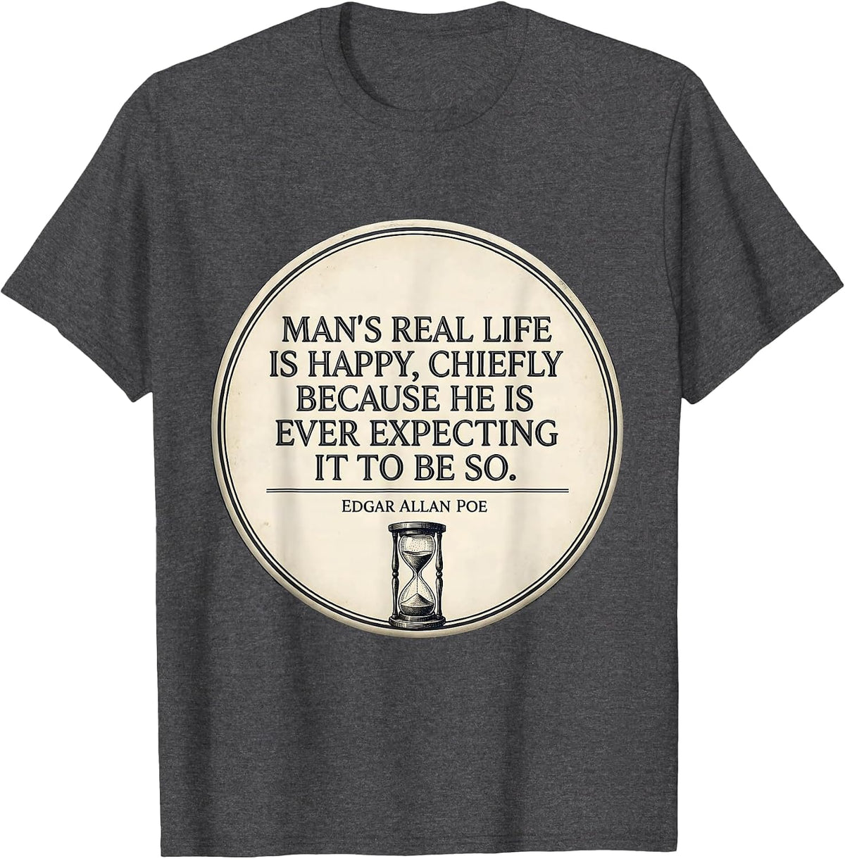 Men's Man's Real Life Happy Edgar Allan Poe Literary Quote T-Shirt - Dark Heather Grey