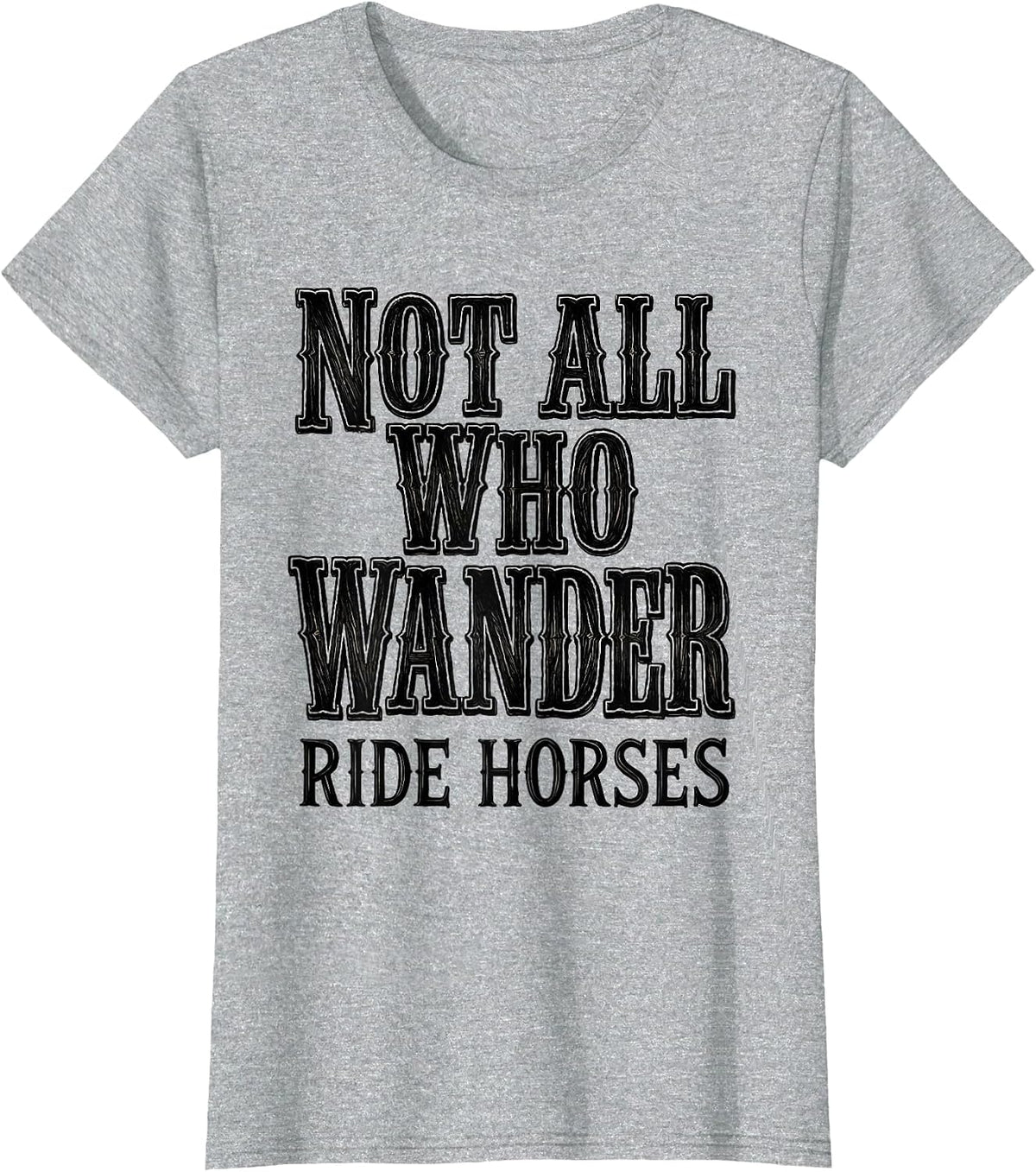 Not All Who Wander Ride Horses Cowboy Design T-Shirt - Heather Grey