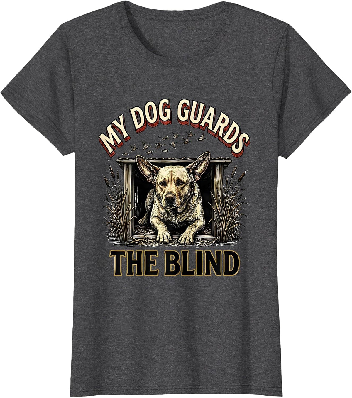 Women's My Dog Guards The Blind Rustic Hunting Dog Waterfowl Youth T-Shirt - Dark Heather Grey