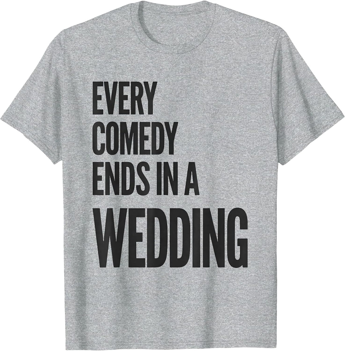 Men's Every Comedy Ends In A Wedding Literary Humor Shakespeare T-Shirt - Heather Grey