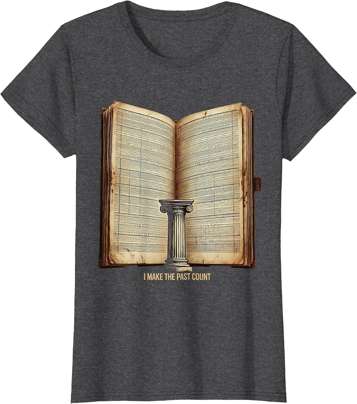 Women's I Make The Past Count Vintage History Teacher Humor T-Shirt - Dark Heather Grey